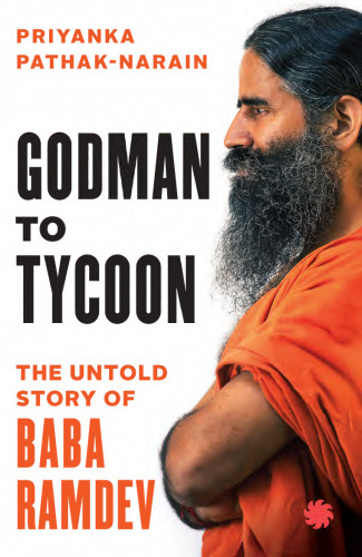 Godman to Tycoon : The Untold Story of Baba Ramdev