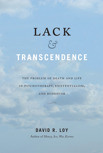 Lack and Transcendence: The Problem of Death and Life in Psychotherapy, Existentialism, and Buddhism