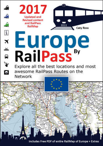 Europe by RailPass 2017 - Discover the whole continent of Europe by RailPass: RailMap Illustrated Info Guide Specifically Designed for Interrail and Eurail RailPass Holders