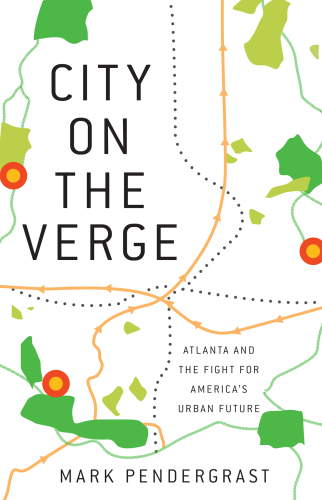 City on the Verge: Atlanta and the Fight for America’s Urban Future