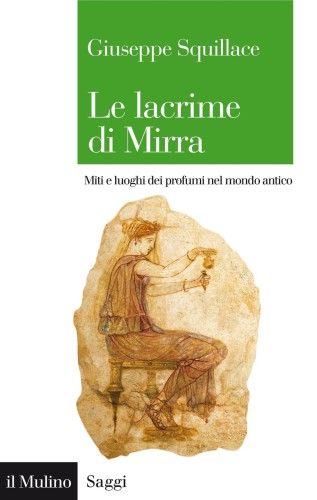 Le lacrime di Mirra. Miti e luoghi dei profumi