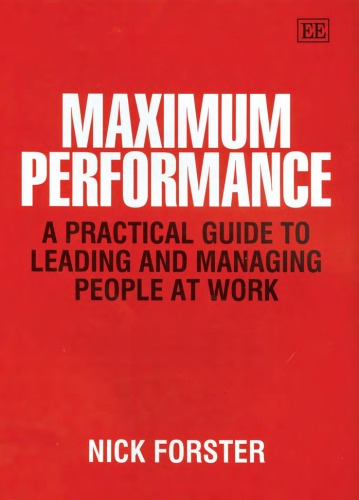 Maximum Performance: A Practical Guide To Leading And Managing People At Work