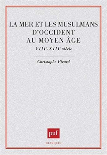 La mer et les Musulmans d’Occident au Moyen Age VIII-XII siècle