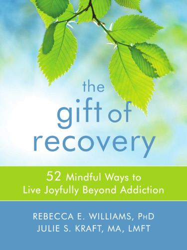 The Gift of Recovery: 52 Mindful Ways to Live Joyfully Beyond Addiction