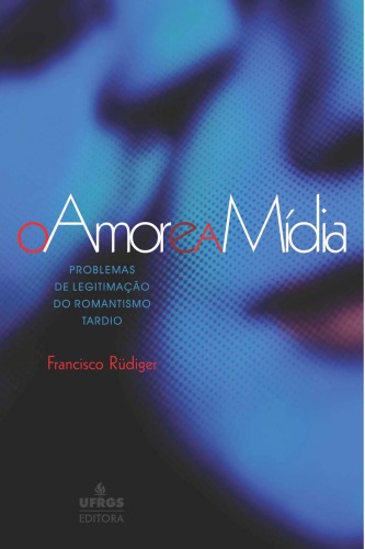 O amor e a mídia: problemas de legitimação do romantismo tardio