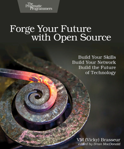 Forge Your Future with Open Source: Build Your Skills. Build Your Network. Build the Future of Technology