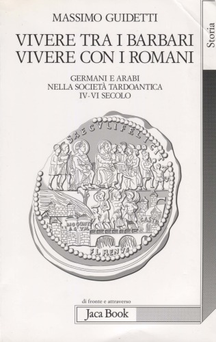 Vivere tra i barbari, vivere con i romani. Germani e arabi nella società tardoantica. IV-VI secolo d.C.