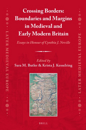 Crossing Borders: Boundaries and Margins in Medieval and Early Modern Britain: Essays in Honour of Cynthia J. Neville