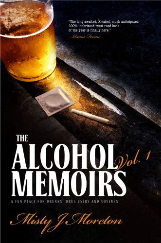 The Alcohol Memoirs: A Fun Place for Drunks, Drug Users and Voyeurs