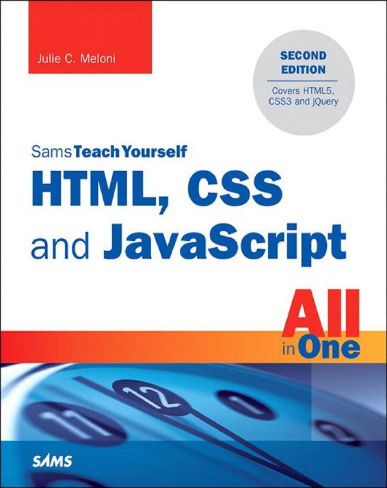 HTML, CSS and JavaScript All in One, Sams Teach Yourself: Covering HTML5, CSS3, and jQuery