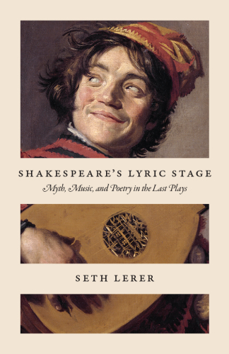 Shakespeare’s Lyric Stage: Myth, Music, and Poetry in the Last Plays