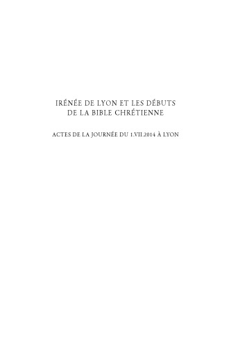 Irénée de Lyon et les débuts de la Bible chrétienne: Actes de la Journée du 1.VII.2014 à Lyon