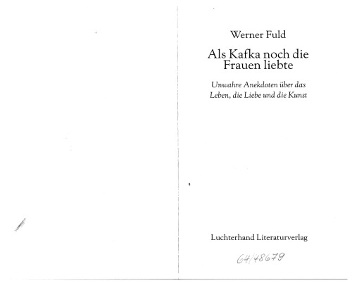 Als Kafka noch die Frauen liebte. Unwahre Anekdoten über das Leben, die Liebe und die Kunst