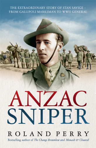 Anzac Sniper: The extraordinary story of Stan Savige, one of Australia’s greatest soldiers