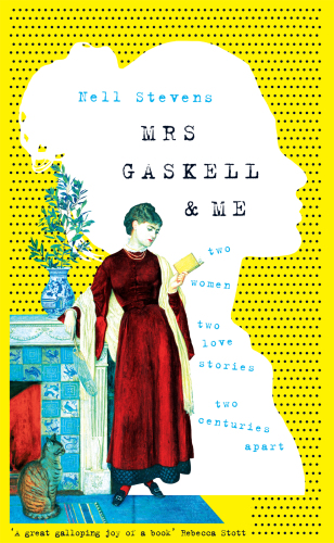 Mrs Gaskell & Me: Two Women, Two Love Stories, Two Centuries Apart