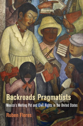 Backroads Pragmatists: Mexico’s Melting Pot and Civil Rights in the United States