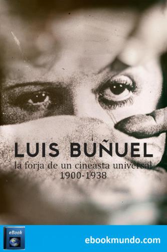 “Luis Buñuel, la forja de un cineasta universal 1900-1938”