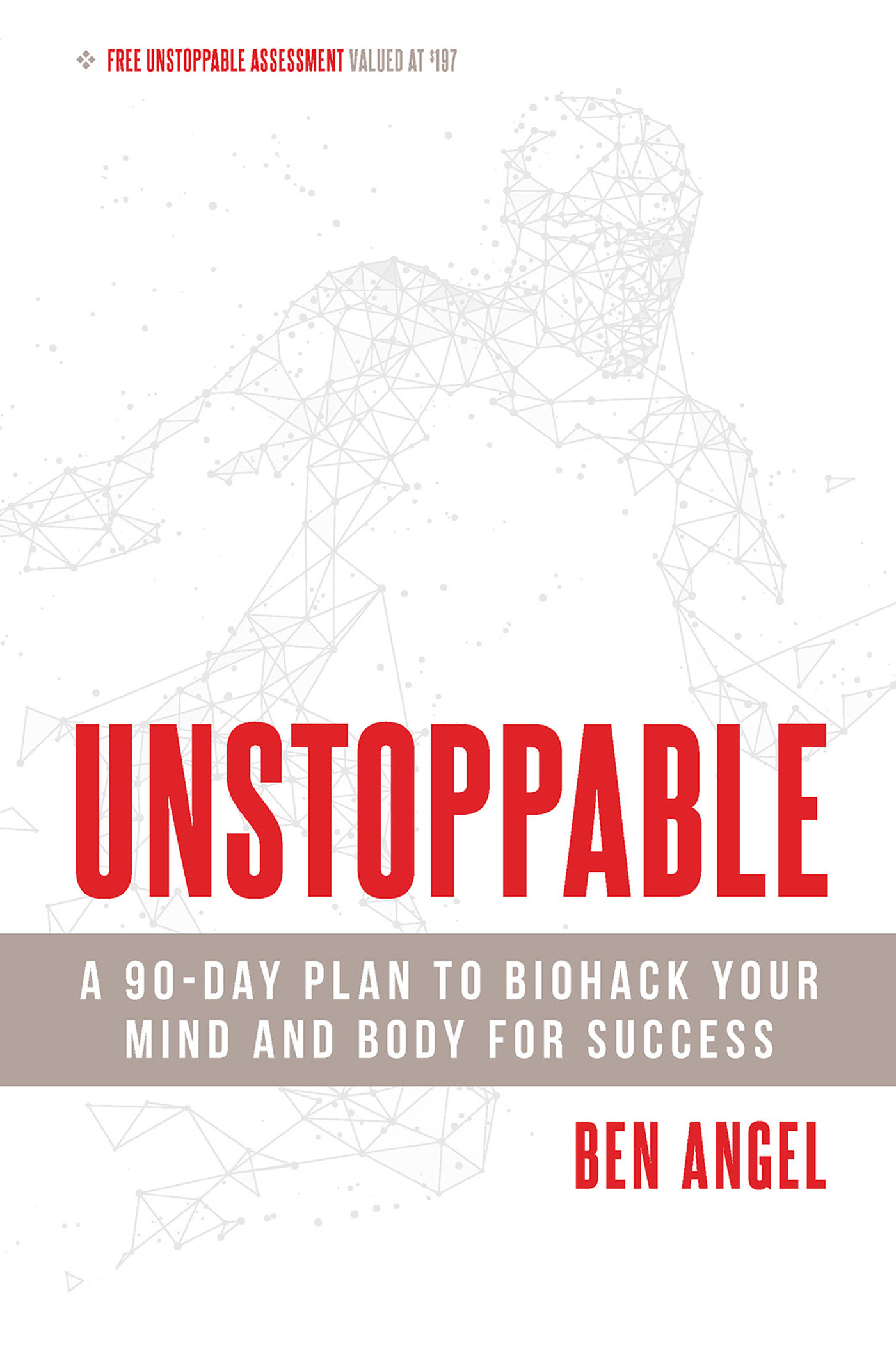 Unstoppable : A 90-Day Plan to Biohack Your Mind and Body for Success.