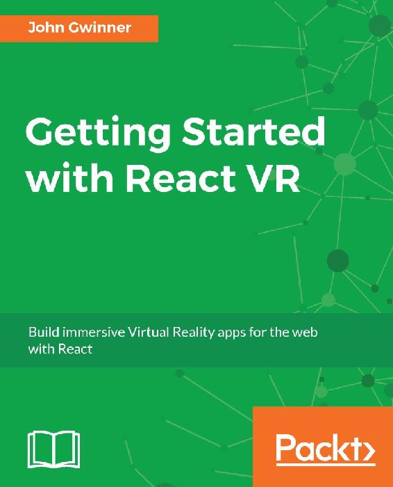 Getting Started With React VR: Build Immersive Virtual Reality Apps for the Web With React