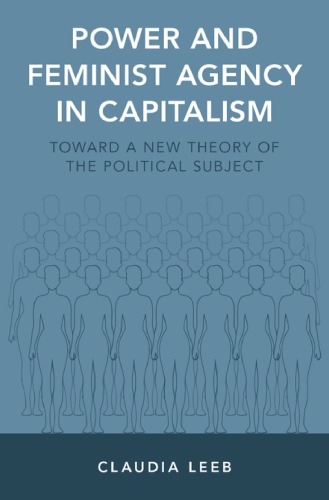 Power and Feminist Agency in Capitalism: Toward a New Theory of the Political Subject