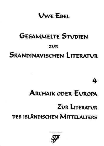 Gesammelte Studien zur skandinavischen Literatur. Bd. 4. Archaik oder Europa. Zur Literatur des isländischen Mittelalters