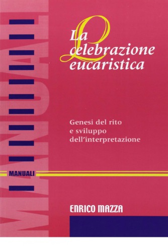 La celebrazione Eucaristica : genesi del rito e sviluppo dell’interpretazione