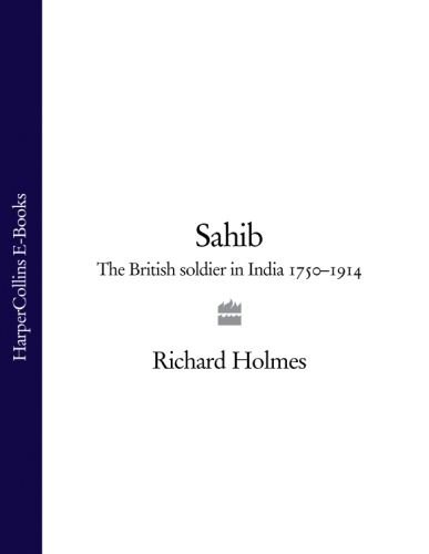 Sahib: The British Soldier in India 1750-1914