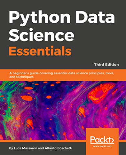 Python Data Science Essentials - Third Edition: A Beginner’s Guide Covering Essential Data Science Principles, Tools, and Techniques