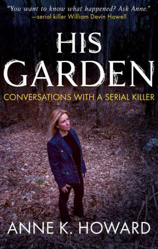 HIS GARDEN: Conversations With A Serial Killer