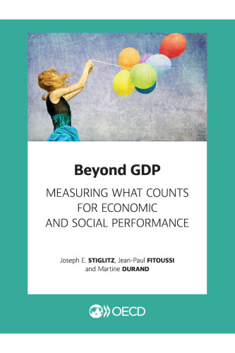 Beyond GDP: Measuring What Counts for Economic and Social Performance