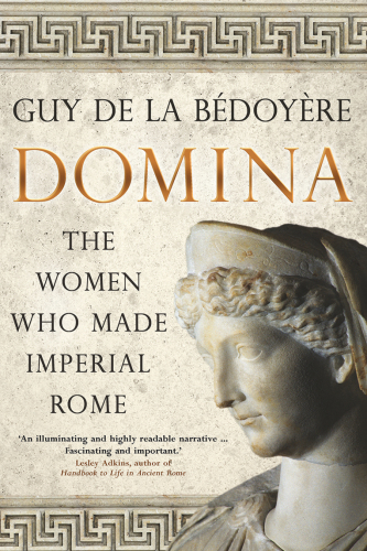 Domina: The Women Who Made Imperial Rome