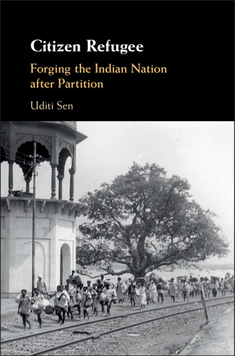 Citizen Refugee: Forging the Indian Nation after Partition