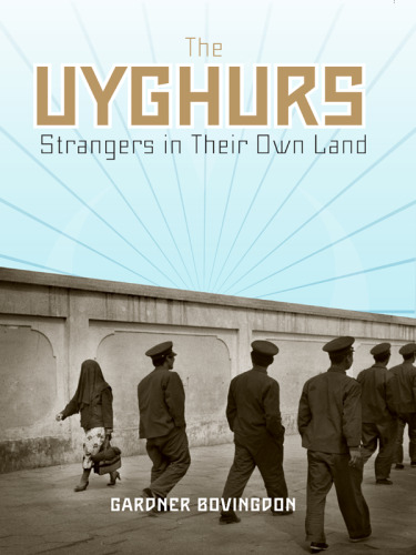 The Uyghurs: Strangers in Their Own Land