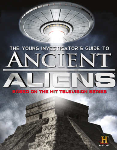 The Young Investigator’s Guide to Ancient Aliens