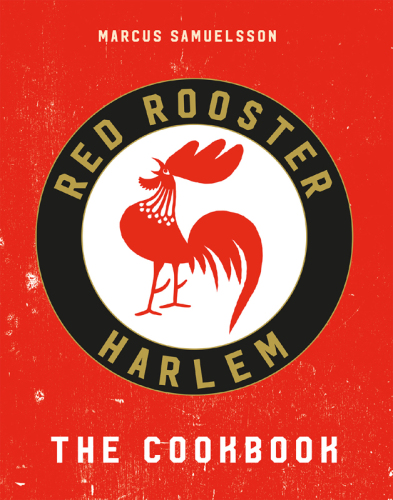 The Red Rooster Cookbook: The Story of Food and Hustle in Harlem