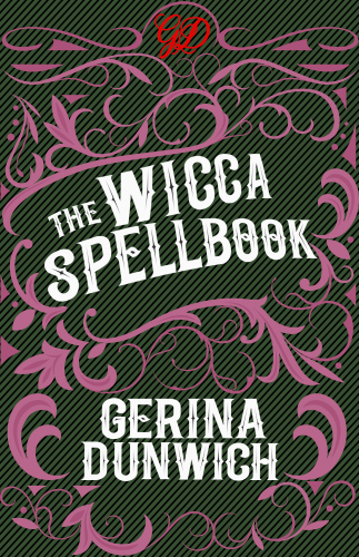 The Wicca Spellbook: A Witch’s Collection of Wiccan Spells, Potions, and Recipes