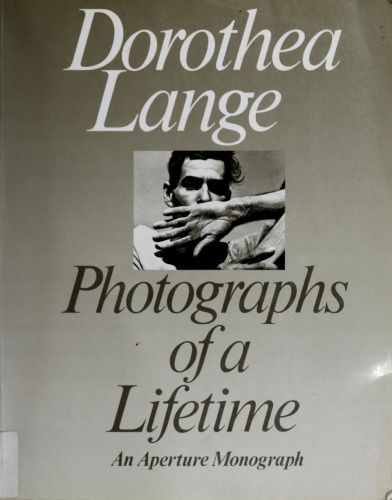 Dorothea Lange: Photographs of a Lifetime: An Aperture Monograph