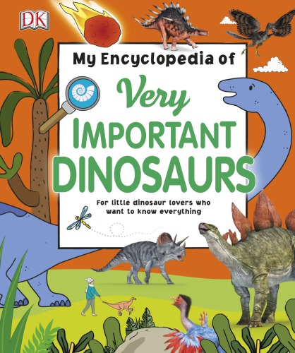 My Encyclopedia of Very Important Dinosaurs: For Little Dinosaur Lovers Who Want to Know Everything