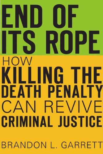 End of Its Rope: How Killing the Death Penalty Can Revive Criminal Justice