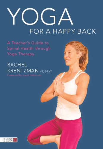 Yoga for a Happy Back: A Teacher’s Guide to Spinal Health through Yoga Therapy