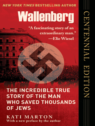 Wallenberg: The Incredible True Story of the Man Who Saved Thousands of Jews