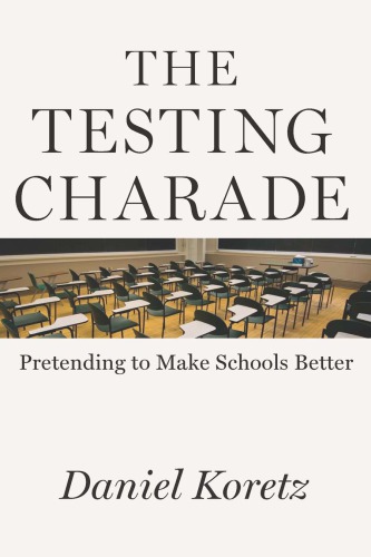 The Testing Charade: Pretending to Make Schools Better