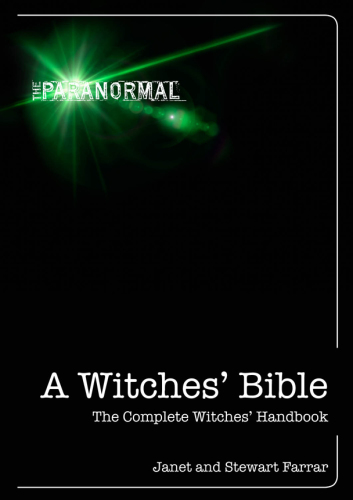 A Witches’ Bible: The Complete Witches’ Handbook (The Paranormal)