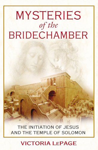 Mysteries of the Bridechamber: The Initiation of Jesus and the Temple of Solomon