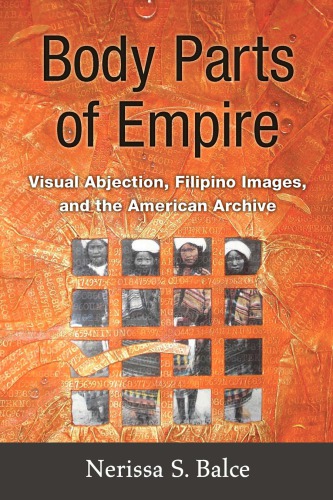 Body Parts of Empire: Visual Abjection, Filipino Images, and the American Archive