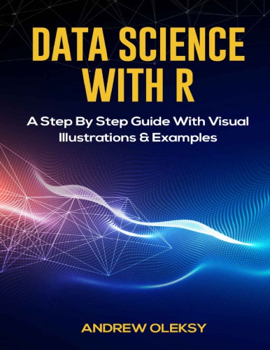 Data Science with R A Step By Step Guide With Visual Illustrations and Examples