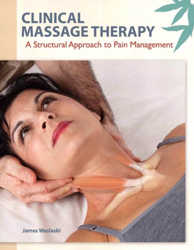 Clinical Massage Therapy A Structural Approach to Pain Management