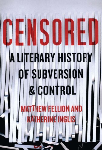 Censored: A Literary History of Subversion and Control