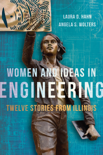 Women and Ideas in Engineering: Twelve Stories from Illinois