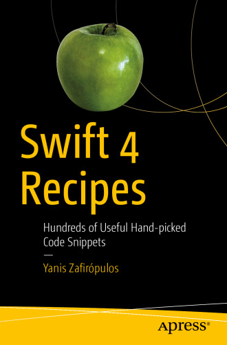 Swift 4 Recipes: Hundreds of Useful Hand-picked Code Snippets